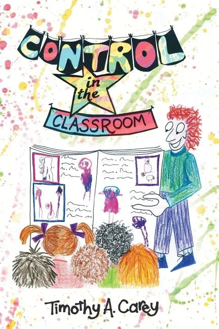 Control in the Classroom; An Adventure in Learning and Achievement - Paperback
