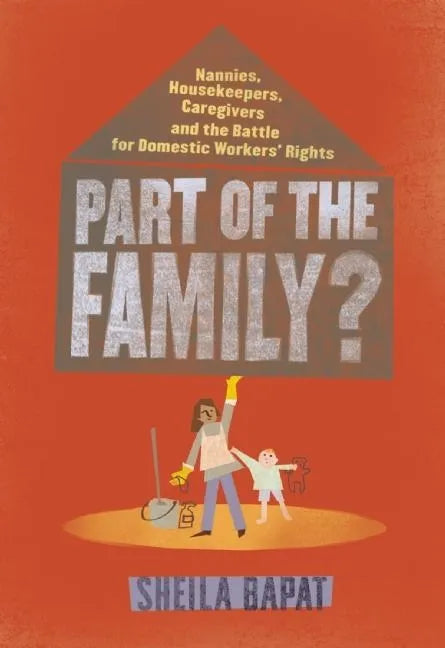 Part of the Family?: Nannies, Housekeepers, Caregivers and the Battle for Domestic Workers' Rights - Paperback