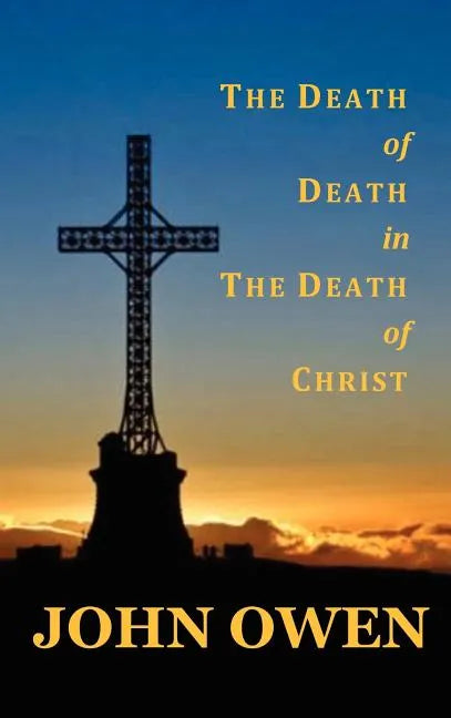 The Death of Death in the Death of Christ - Hardcover