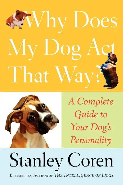 Why Does My Dog Act That Way?: Complete Guide to Your Dog's Personality - Paperback