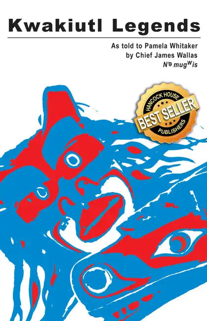 Kwakiutl Legends: As Told to Pamela Whitaker by Chief James Wallas - Paperback