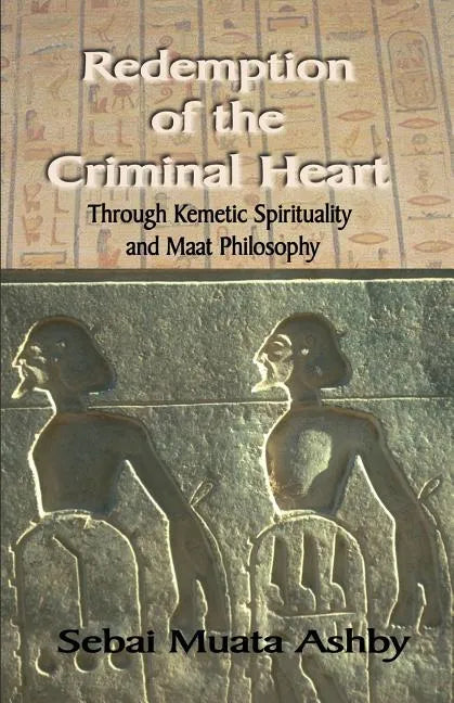 Redemption of The Criminal Heart Through Kemetic Spirituality - Paperback