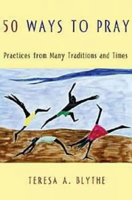 50 Ways to Pray: Practices from Many Traditions and Times - Paperback
