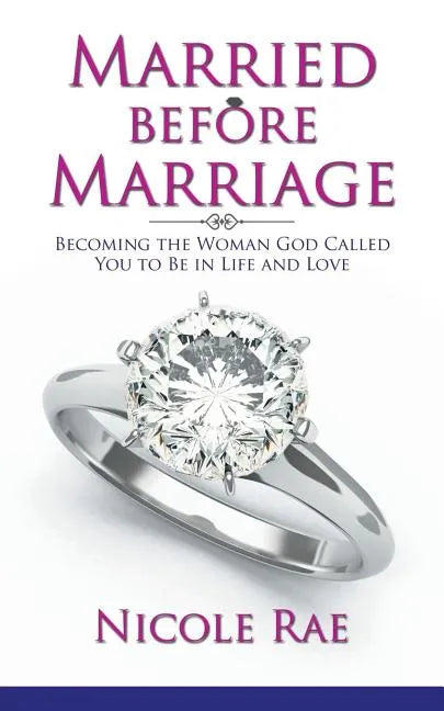 Married Before Marriage: Becoming the Woman God Called You to Be in Life and Love - Paperback