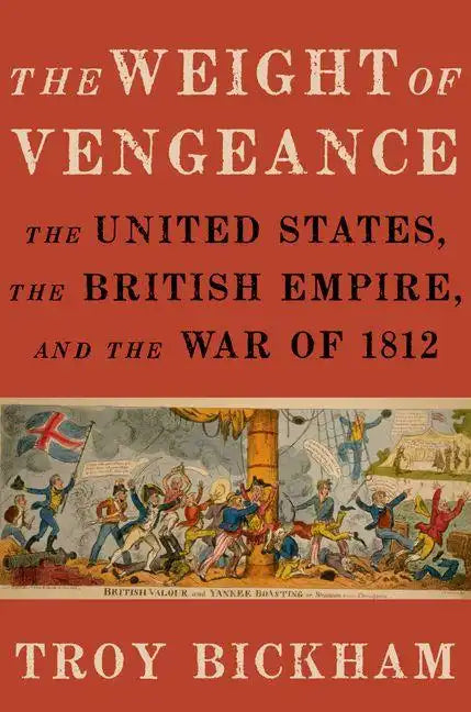 Weight of Vengeance: The United States, the British Empire, and the War of 1812 - Hardcover