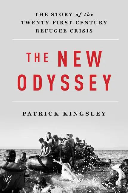 The New Odyssey: The Story of the Twenty-First Century Refugee Crisis - Hardcover