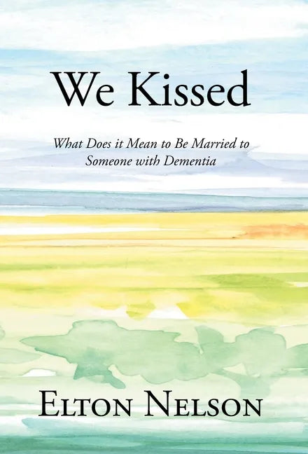 We Kissed: What Does it Mean to Be Married to Someone with Dementia - Hardcover