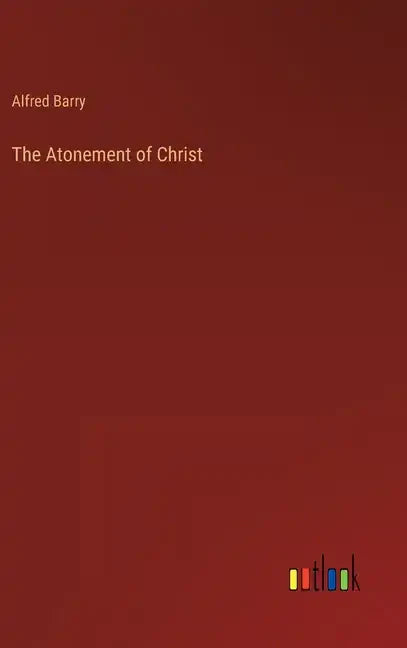 The Atonement of Christ - Hardcover