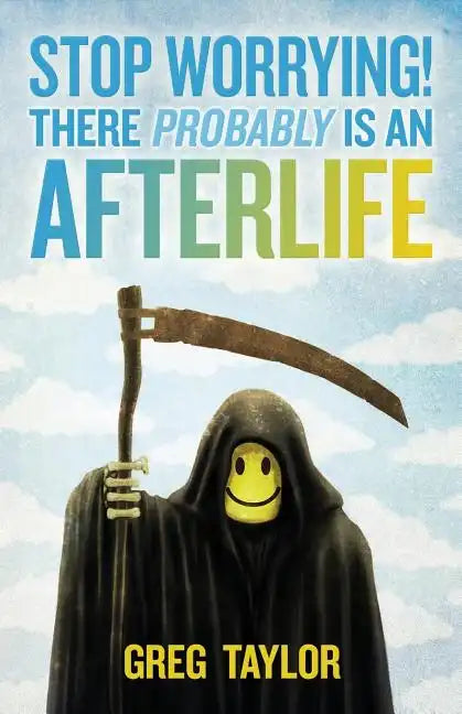 Stop Worrying! There Probably Is an Afterlife - Paperback