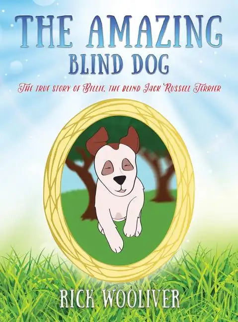 The Amazing Blind Dog: The true story of Billie, the blind Jack Russell Terrier - Hardcover