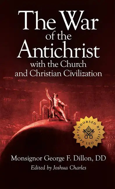 The War of the Antichrist with the Church and Christian Civilization - Hardcover