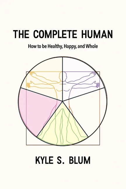 The Complete Human: How to Be Healthy, Happy, and Whole - Paperback