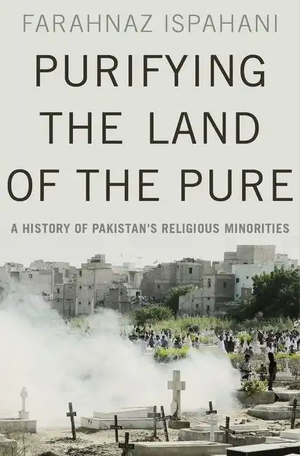 Purifying the Land of the Pure: A History of Pakistan's Religious Minorities - Hardcover