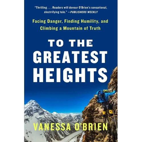 To the Greatest Heights: Facing Danger, Finding Humility, and Climbing a Mountain of Truth: A Memoir - Paperback
