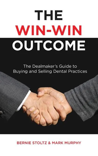 The Win-Win Outcome: The Dealmaker's Guide To Buying And Selling Dental Practices - Hardcover