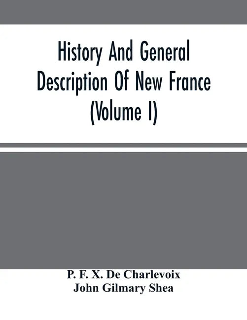 History And General Description Of New France (Volume I) - Paperback