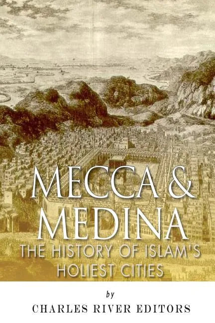 Mecca and Medina: The History of Islam's Holiest Cities - Paperback