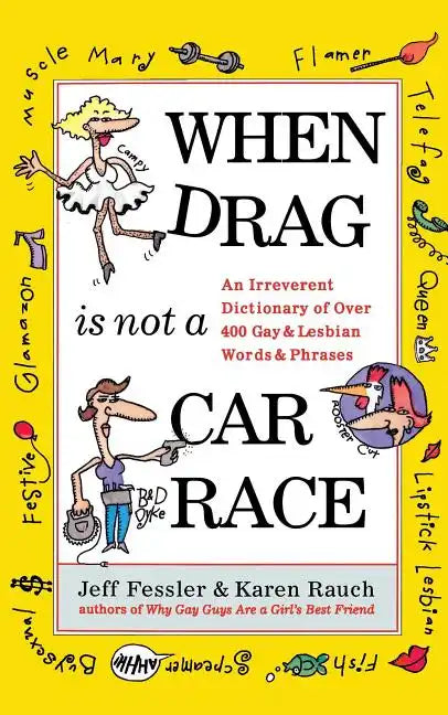 When Drag Is Not a Care Race: An Irreverent Dictionary of Over 400 Gay and Lesbian Words and Phrases - Paperback