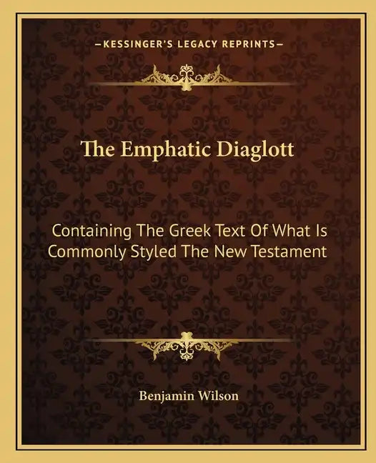 The Emphatic Diaglott: Containing the Greek Text of What Is Commonly Styled the New Testament - Paperback