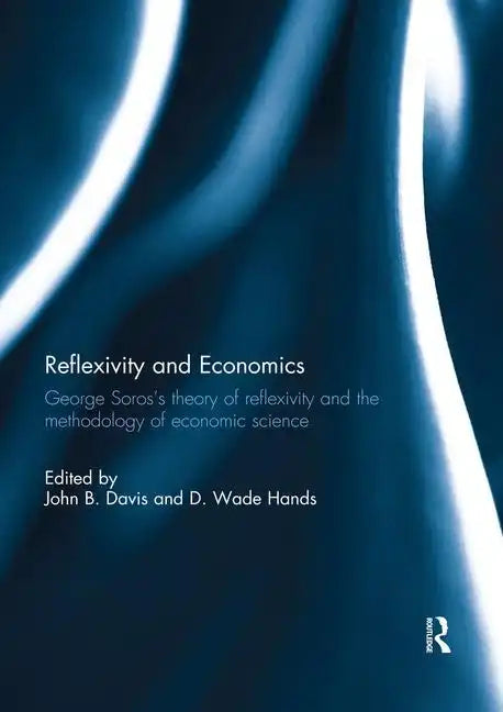 Reflexivity and Economics: George Soros's Theory of Reflexivity and the Methodology of Economic Science - Paperback