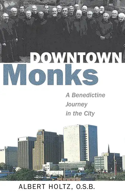 Downtown Monks: A Benedictine Journey in the City - Paperback