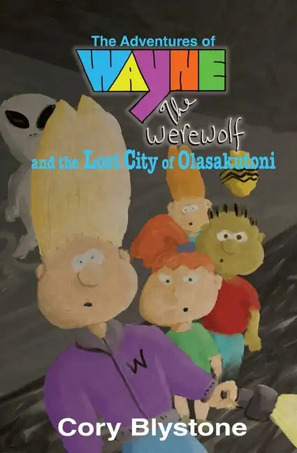 The Adventures of Wayne The Werewolf and the Lost City of Olasakutoni - Paperback