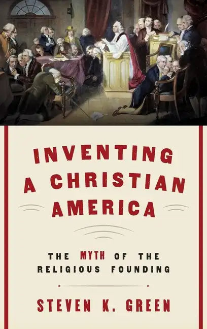 Inventing a Christian America: The Myth of the Religious Founding - Hardcover