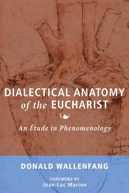 Dialectical Anatomy of the Eucharist: An Étude in Phenomenology - Hardcover