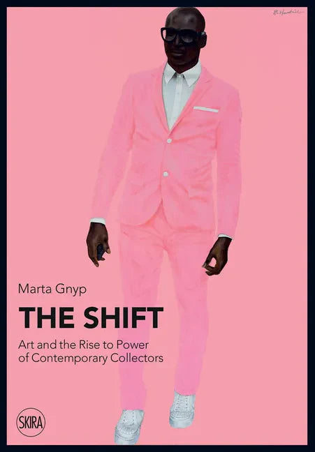The Shift: Art and the Rise to Power of Contemporary Collectors - Paperback