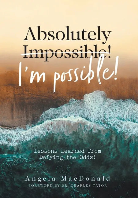 Absolutely I'm Possible!: Lessons Learned from Defying the Odds - Hardcover