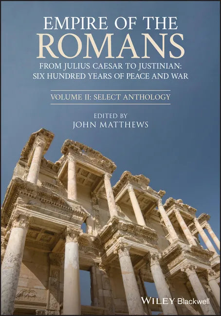 Empire of the Romans: From Julius Caesar to Justinian: Six Hundred Years of Peace and War, Volume II: Select Anthology - Paperback