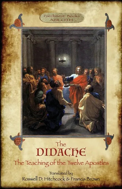 The Didache: The Teaching of the Twelve Apostles; translated by Roswell D. Hitchcock & Francis Brown with introduction, notes, & Greek version (Azilot - Paperback
