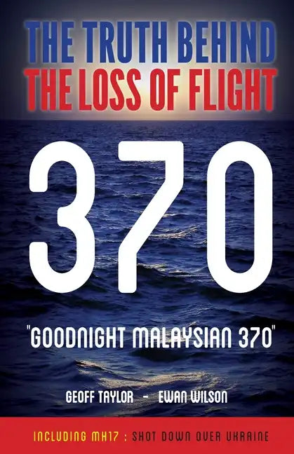 "Goodnight Malaysian 370": The Truth Behind The Loss of Flight 370 - Paperback