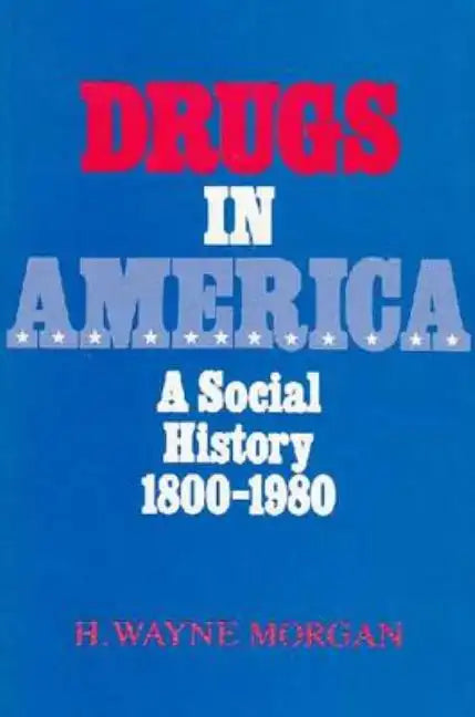 Drugs in America: A Social History, 1800-1980 - Paperback