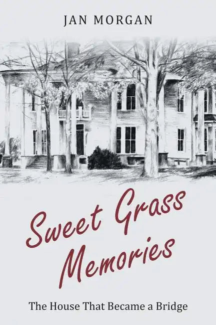Sweet Grass Memories: The House That Became a Bridge - Paperback