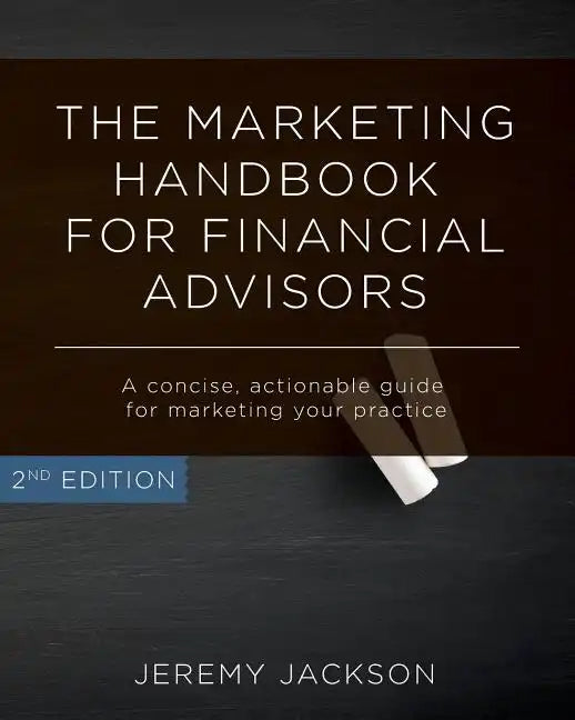 The Marketing Handbook for Financial Advisors: A Concise, Actionable Guide for Marketing Your Practice - Paperback