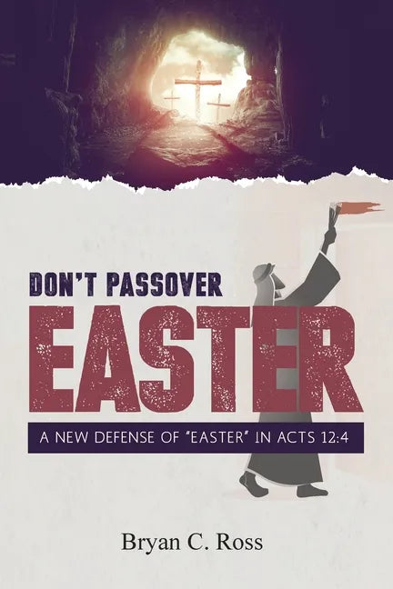 Don't Passover Easter: A New Defense of Easter in Acts 12:4 - Paperback