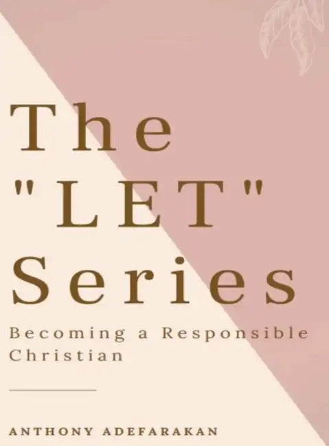 The "LET" Series: Becoming A Responsible Christian - Hardcover