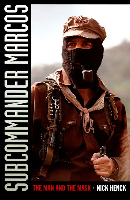 Subcommander Marcos: The Man and the Mask - Paperback