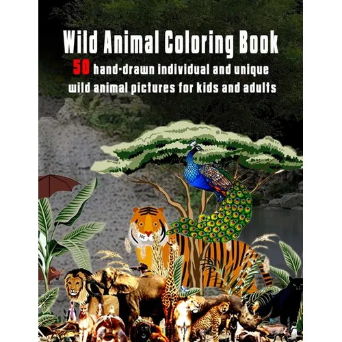 Wild Animal Coloring Book: 50 hand-drawn individual and unique wild animal pictures for kids and adults - Paperback