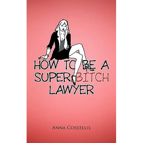 How to Be a Super Bitch Lawyer - Paperback