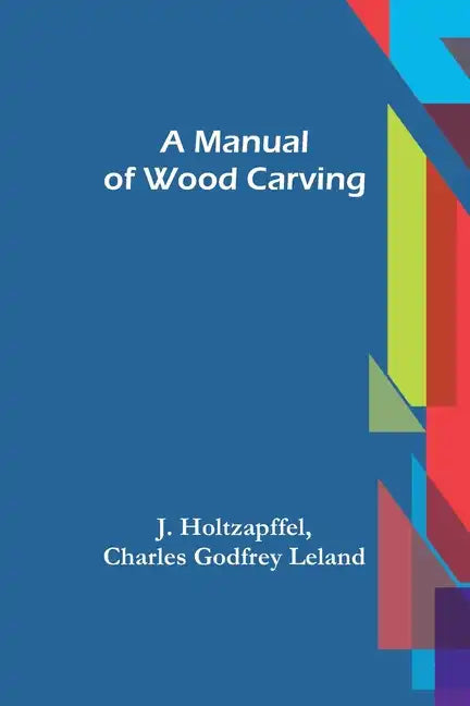 A Manual of Wood Carving - Paperback