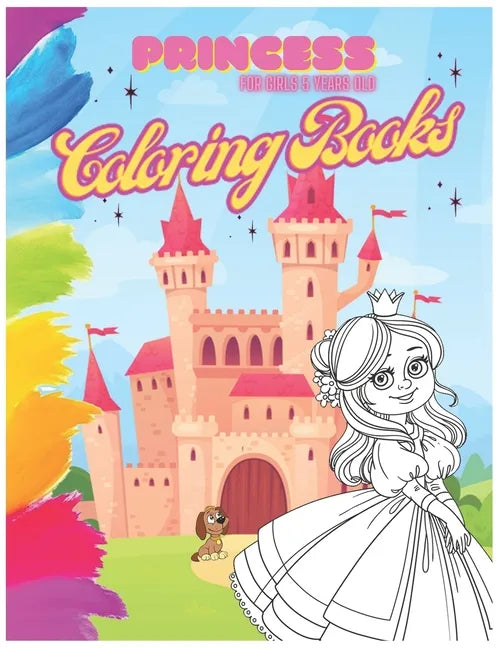 Princess Coloring Book For Girls 5 Year Old: A Girls and kids coloring book and activity pages for 4-8 year old - Paperback