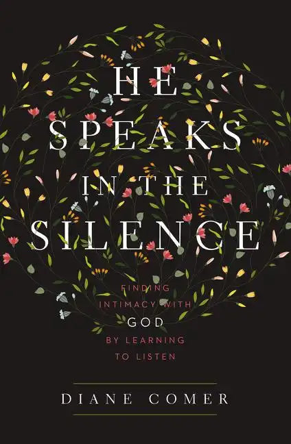 He Speaks in the Silence: Finding Intimacy with God by Learning to Listen - Paperback