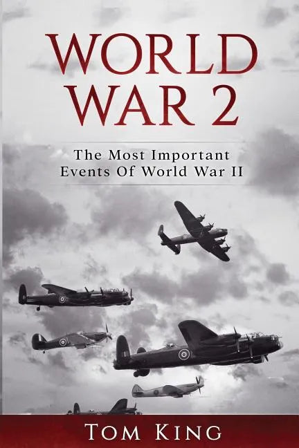 World War 2: The Most Important Events Of World War II - Paperback