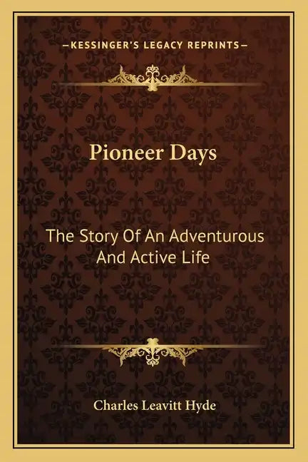 Pioneer Days: The Story Of An Adventurous And Active Life - Paperback