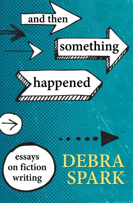 And Then Something Happened: Essays on Fiction Writing - Paperback