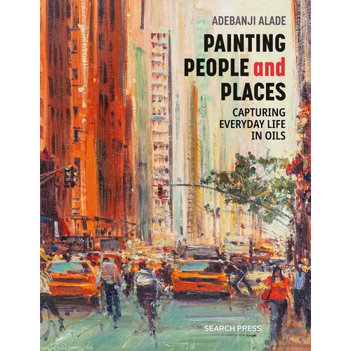 Painting People and Places: Capturing Everyday Life in Oils - Paperback