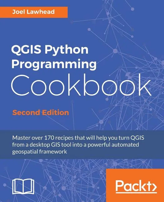 QGIS Python Programming Cookbook - Second Edition: Automating geospatial development - Paperback
