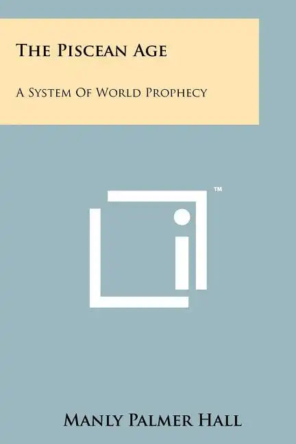 The Piscean Age: A System Of World Prophecy - Paperback